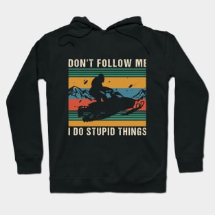 Don't follow me i do stupid things Hoodie